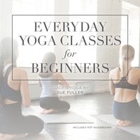 Everyday Yoga Classes for Beginners - Yoga 2 Hear, Sue Fuller