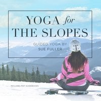 Yoga for the Slopes - Sue Fuller, Yoga 2 Hear