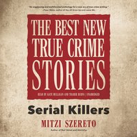 The Best New True Crime Stories: Serial Killers - Mitzi Szereto