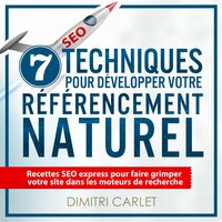 SEO - 7 Techniques pour Développer votre Référencement Naturel - Dimitri Carlet