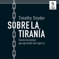 Sobre la tiranía: Veinte lecciones que aprender del siglo XX - Timothy Snyder