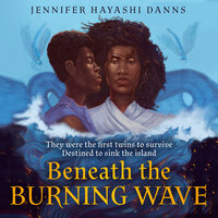 Beneath the Burning Wave - Jennifer Hayashi Danns