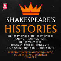 Shakespeare: The Histories: Henry IV Part I, Henry IV Part II, Henry V, Henry VI Part I, Henry VI Part II, Henry VI Part III, Henry VIII, King John, Richard II, Richard III - William Shakespeare