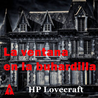La ventana en la buhardilla - HP Lovecraft