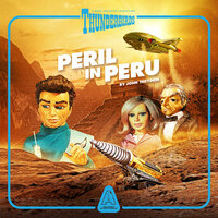 Thunderbirds, Episode 2: Peril In Peru (Unabridged) - John Theydon