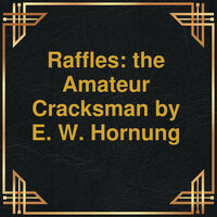 Raffles: the Amateur Cracksman (Unabridged) - E.W. Hornung