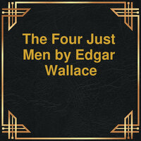 The Four Just Men (Unabridged) - Edgar Wallace