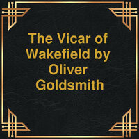 The Vicar of Wakefield (Unabridged) - Oliver Goldsmith