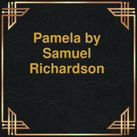 Pamela (Unabridged) - Samuel Richardson