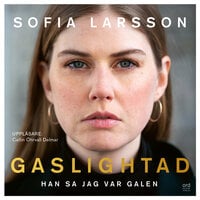 Gaslightad - Han sa jag var galen - Sofia Larsson