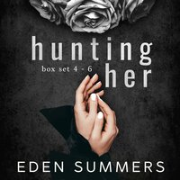Hunting Her Box Set: Books 4-6 - Eden Summers