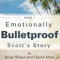 Emotionally Bulletproof - Scott's Story: The Three Legs of Trust - David Allen, Brian Shaul