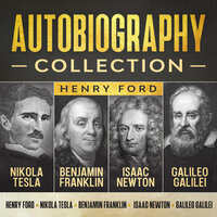 Autobiography Collection - Galileo Galilei, Isaac Newton, Henry Ford, Nikola Tesla, Benjamin Franklin