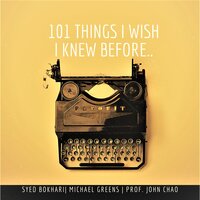 101 Things I Wish I Knew Before: (How to Live a Life With No Regrets) - Syed Bokhari, Michael Greens, Prof. John Chao