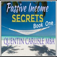 Passive Income Secrets - Quentin Carlisle (MBA)