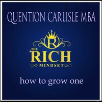 The Rich Mindset: How to Grow One - Quentin Carlisle (MBA)