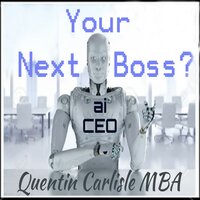 Your Next Boss: AI CEO - Quentin Carlisle (MBA)