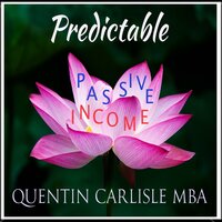 Predictable Passive Income - Quentin Carlisle (MBA)