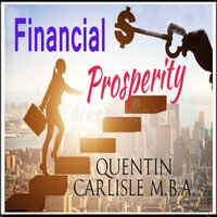Financial Prosperity - Quentin Carlisle (MBA)