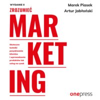 Zrozumieć marketing. Wydanie 2 - Artur Jabłoński, Marek Piasek