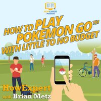 How To Play Pokemon Go With Little To No Budget - HowExpert, Brian Metz
