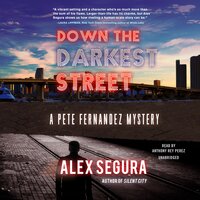 Down the Darkest Street: A Pete Fernandez Mystery - Alex Segura
