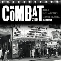 The Combat Zone: Murder, Race, and Boston's Struggle for Justice - Jan Brogan