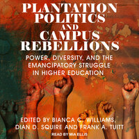 Plantation Politics and Campus Rebellions: Power, Diversity, and the Emancipatory Struggle in Higher Education - 