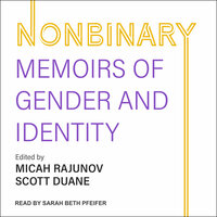 Nonbinary: Memoirs of Gender and Identity - 