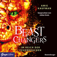 Beast Changers. Im Reich der Feuerdrachen [Band 2 (Ungekürzt)]: Im Reich der Feuerdrachen - Amie Kaufman