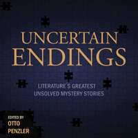 Uncertain Endings: Literature’s Greatest Unsolved Mystery Stories - 