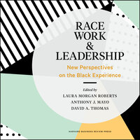 Race, Work, and Leadership: New Perspectives on the Black Experience - 