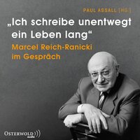 »Ich schreibe unentwegt ein Leben lang«: Marcel Reich-Ranicki im Gespräch - 