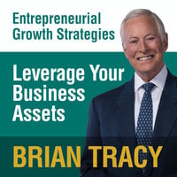 Leverage Your Business Assets - Brian Tracy