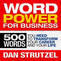 Word Power for Business: 500 Words You Need to Transform Your Career and Your Life - Dan Strutzel