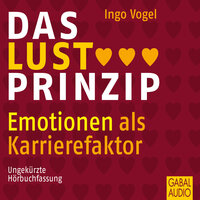 Das Lust-Prinzip: Emotionen als Karrierefaktor - Ingo Vogel