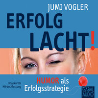 Erfolg lacht!: Humor als Erfolgsstrategie - Jumi Vogler