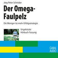 Der Omega-Faulpelz: Die Weniger-ist-mehr-Erfolgsstrategie - Jörg P. Schröder