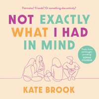 Not Exactly What I had In Mind - Kate Brook