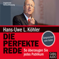 Die perfekte Rede: So überzeugen sie jedes Publikum - Hans-Uwe L. Köhler