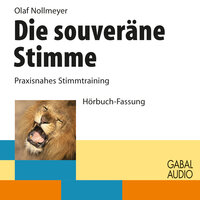 Die souveräne Stimme: Praxisnahes Stimmtraining - Olaf Nollmeyer