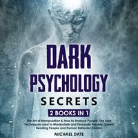 Dark Psychology Secrets: 2 BOOKS in 1 - The Art of Manipulation & How to Analyze People. The best Techniques used to Manipulate and Persuade Persons. Speed Reading People and Human Behavior Control - Michael Date
