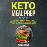 Keto Meal Prep: Low Carb Healthy Eating Plan for Men & Women to Maximize Weight Loss & 100+ Quick and Easy Recipes!! - Michelle Dawson
