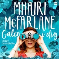 Galen i dig - Mhairi McFarlane