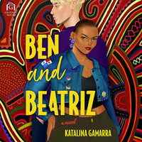 Ben and Beatriz - Katalina Gamarra