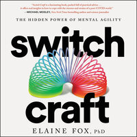 Switch Craft: The Hidden Power of Mental Agility - Elaine Fox