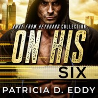 On His Six: A Former Military Protector Romance - Patricia D. Eddy