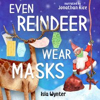 Even Reindeer Wear Masks: A Christmas Audiobook for Children - Isla Wynter