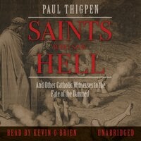 Saints Who Saw Hell: And Other Catholic Witnesses to the Fate of the Damned - Paul Thigpen