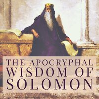 The Apocryphal Wisdom of Solomon - Unknown